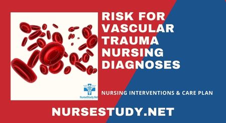 Risk for vascular Trauma Nursing Diagnosis